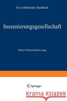 Inszenierungsgesellschaft: Ein Einführendes Handbuch Willems, Herbert 9783531131191 Springer