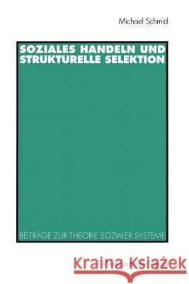 Soziales Handeln Und Strukturelle Selektion: Beiträge Zur Theorie Sozialer Systeme Schmid, Michael 9783531131207 Vs Verlag Fur Sozialwissenschaften