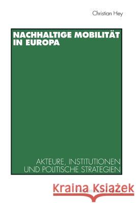 Nachhaltige Mobilität in Europa: Akteure, Institutionen Und Politische Strategien Hey, Christian 9783531131382 Vs Verlag Fur Sozialwissenschaften