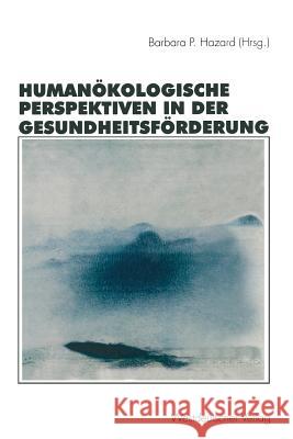 Humanökologische Perspektiven in Der Gesundheitsförderung Hazard, Barbara P. 9783531131429 Vs Verlag Fur Sozialwissenschaften