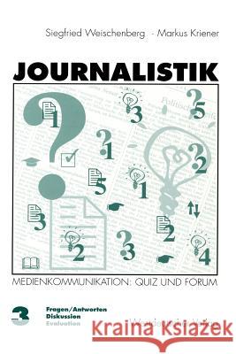 Journalistik: Theorie Und Praxis Aktueller Medienkommunikation Band 3: Quiz Und Forum (Fragen/Antworten, Diskussion, Evaluation) Weischenberg, Siegfried 9783531131535 Vs Verlag Fur Sozialwissenschaften