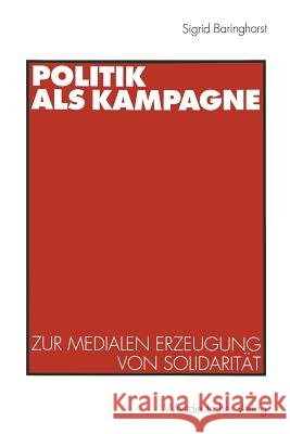 Politik ALS Kampagne: Zur Medialen Erzeugung Von Solidarität Baringhorst, Sigrid 9783531131559 Westdeutscher Verlag