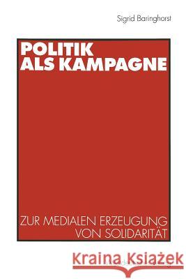 Politik ALS Kampagne: Zur Medialen Erzeugung Von Solidarität Baringhorst, Sigrid 9783531131559 Westdeutscher Verlag