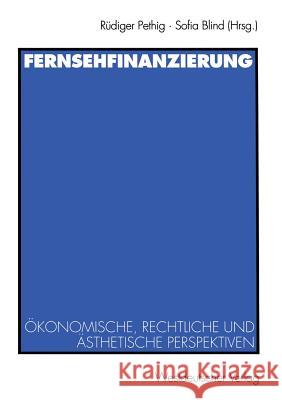 Fernsehfinanzierung: Ökonomische, Rechtliche Und Ästhetische Perspektiven Pethig, Rüdiger 9783531131672 Vs Verlag Fur Sozialwissenschaften