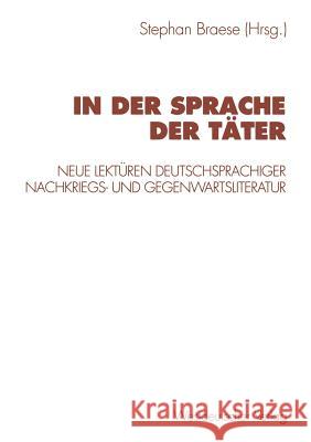 In Der Sprache Der Täter: Neue Lektüren Deutschsprachiger Nachkriegs- Und Gegenwartsliteratur Braese, Stephan 9783531131764 Vs Verlag F R Sozialwissenschaften