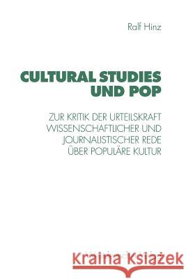 Cultural Studies Und Pop: Zur Kritik Der Urteilskraft Wissenschaftlicher Und Journalistischer Rede Über Populäre Kultur Hinz, Ralf 9783531131993
