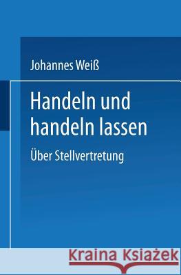 Handeln Und Handeln Lassen: Über Stellvertretung Weiß, Johannes 9783531132013 Westdeutscher Verlag