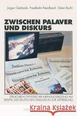 Zwischen Palaver Und Diskurs: Strukturen Öffentlicher Meinungsbildung Am Beispiel Der Deutschen Diskussion Zur Abtreibung Gerhards, Jürgen 9783531132037