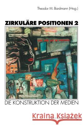 Zirkuläre Positionen 2: Die Konstruktion Der Medien Bardmann, Theodor M. 9783531132181 Vs Verlag F R Sozialwissenschaften