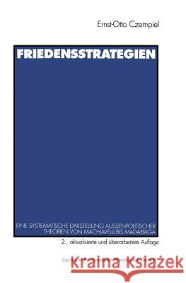 Friedensstrategien: Eine Systematische Darstellung Außenpolitischer Theorien Von Machiavelli Bis Madariaga Czempiel, Ernst-Otto 9783531132341