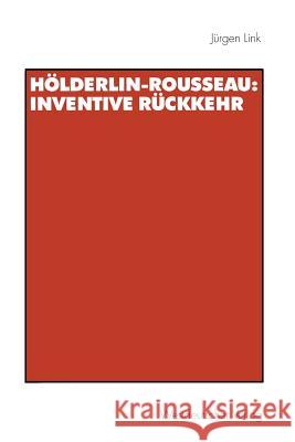 Hölderlin-Rousseau: Inventive Rückkehr Link, Jürgen 9783531132518 Vs Verlag Fur Sozialwissenschaften