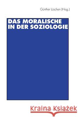 Das Moralische in Der Soziologie Lüschen, Günther 9783531132617 Vs Verlag Fur Sozialwissenschaften