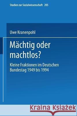 Mächtig Oder Machtlos?: Kleine Fraktionen Im Deutschen Bundestag 1949 Bis 1994 Kranenpohl, Uwe 9783531132655 Vs Verlag Fur Sozialwissenschaften