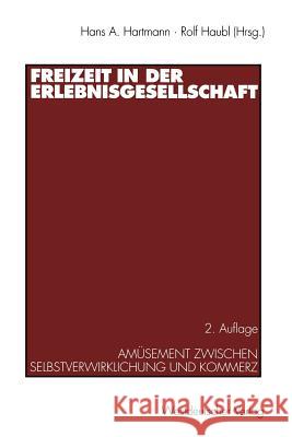 Freizeit in Der Erlebnisgesellschaft: Amüsement Zwischen Selbstverwirklichung Und Kommerz Hartmann, Hans A. 9783531132778