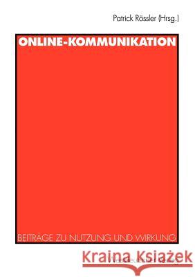 Online-Kommunikation: Beiträge Zu Nutzung Und Wirkung Rössler, Patrick 9783531132792 Vs Verlag F R Sozialwissenschaften