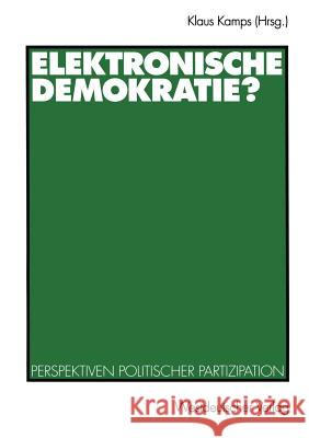 Elektronische Demokratie?: Perspektiven Politischer Partizipation Kamps, Klaus 9783531132815 Vs Verlag F R Sozialwissenschaften