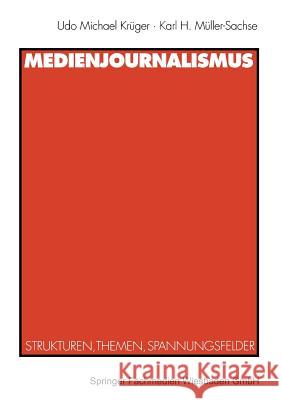 Medienjournalismus: Strukturen, Themen, Spannungsfelder Karl H. Muller-Sachse Udo Michael Kreuger Udo Michael Kruger 9783531132877 Vs Verlag Fur Sozialwissenschaften