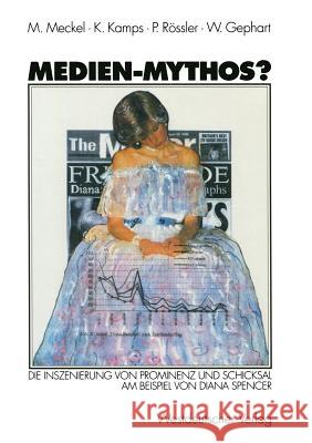 Medien-Mythos?: Die Inszenierung Von Prominenz Und Schicksal Am Beispiel Von Diana Spencer Meckel, Miriam 9783531132914 Westdeutscher Verlag