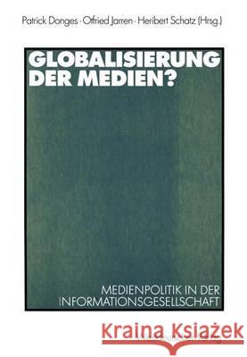 Globalisierung Der Medien?: Medienpolitik in Der Informationsgesellschaft Donges, Patrick 9783531133034 Vs Verlag Fur Sozialwissenschaften
