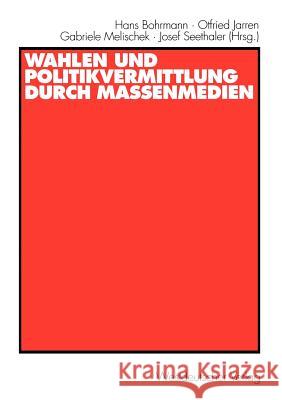 Wahlen Und Politikvermittlung Durch Massenmedien: Theoretisch-Methodische Implikationen Längerfristiger Analysen Bohrmann, Hans 9783531133041