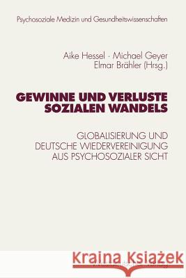 Gewinne Und Verluste Sozialen Wandels: Globalisierung Und Deutsche Wiedervereinigung Aus Psychosozialer Sicht Elmar Brahler Aike Hessel Jochen Eckert 9783531133256 Vs Verlag Fur Sozialwissenschaften