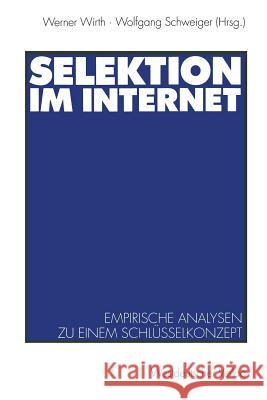 Selektion Im Internet: Empirische Analysen Zu Einem Schlüsselkonzept Wirth, Werner 9783531133263