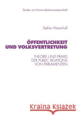 Öffentlichkeit Und Volksvertretung: Theorie Und Praxis Der Public Relations Von Parlamenten Marschall, Stefan 9783531133270
