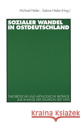 Sozialer Wandel in Ostdeutschland: Theoretische Und Methodische Beiträge Zur Analyse Der Situation Seit 1990 Häder, Michael 9783531133287 Westdeutscher Verlag