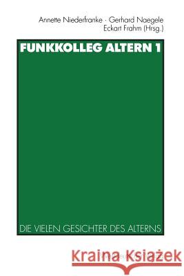 Funkkolleg Altern 1: Die Vielen Gesichter Des Alterns Niederfranke, Annette 9783531133317 Vs Verlag Fur Sozialwissenschaften