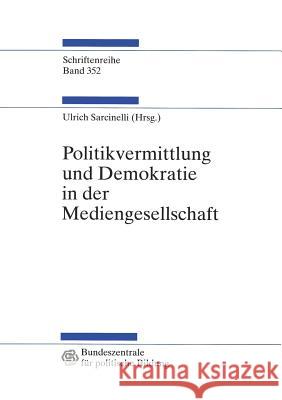 Politikvermittlung Und Demokratie in Der Mediengesellschaft: Beiträge Zur Politischen Kommunikationskultur Sarcinelli, Ulrich 9783531133355 Vs Verlag Fur Sozialwissenschaften