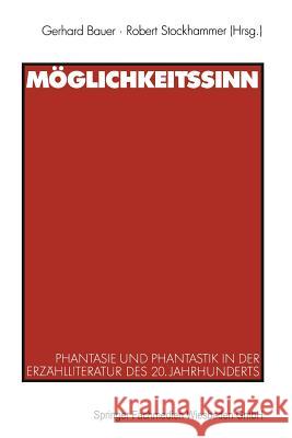 Möglichkeitssinn: Phantasie Und Phantastik in Der Erzählliteratur Des 20. Jahrhunderts Bauer, Gerhard 9783531133508