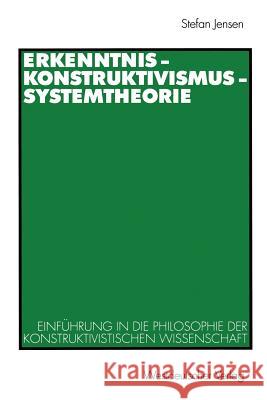 Erkenntnis -- Konstruktivismus -- Systemtheorie: Einführung in Die Philosophie Der Konstruktivistischen Wissenschaft Jensen, Stefan 9783531133812 Vs Verlag F R Sozialwissenschaften