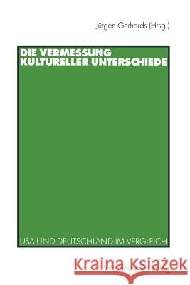 Die Vermessung Kultureller Unterschiede: USA Und Deutschland Im Vergleich Gerhards, Jürgen 9783531133898 Vs Verlag Fur Sozialwissenschaften