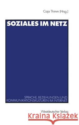 Soziales Im Netz: Sprache, Beziehungen Und Kommunikationskulturen Im Internet Caja Thimm 9783531134000