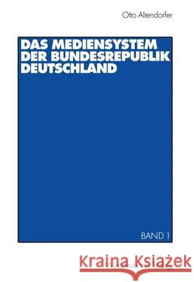 Das Mediensystem Der Bundesrepublik Deutschland: Band 1 Altendorfer, Otto 9783531134352 VS Verlag