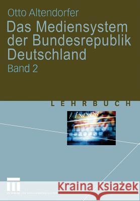 Das Mediensystem Der Bundesrepublik Deutschland: Band 2 Altendorfer, Otto 9783531134369 VS Verlag