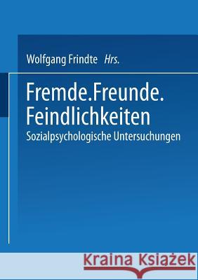 Fremde - Freunde - Feindlichkeiten: Sozialpsychologische Untersuchungen Frindte, Wolfgang 9783531134413 Vs Verlag Fur Sozialwissenschaften