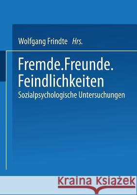 Fremde - Freunde - Feindlichkeiten: Sozialpsychologische Untersuchungen Frindte, Wolfgang 9783531134413 Vs Verlag Fur Sozialwissenschaften