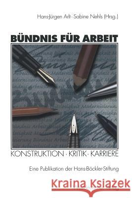 Bündnis Für Arbeit: Konstruktion - Kritik - Karriere Arlt, Hans-Jürgen 9783531134444