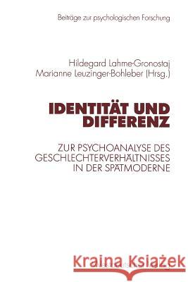 Identität Und Differenz: Zur Psychoanalyse Des Geschlechterverhältnisses in Der Spätmoderne Lahme-Gronostaj, Hildegard 9783531134833 Vs Verlag Fur Sozialwissenschaften