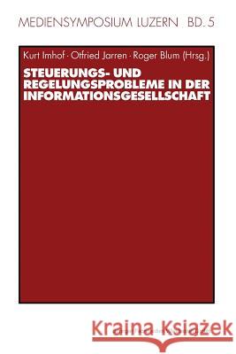 Steuerungs- Und Regelungsprobleme in Der Informationsgesellschaft Kurt Imhof Otfried Jarren Roger Blum 9783531134864 Springer