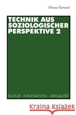 Technik Aus Soziologischer Perspektive 2: Kultur -- Innovation -- Virtualität Rammert, Werner 9783531134994 Vs Verlag F R Sozialwissenschaften