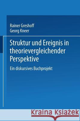 Struktur Und Ereignis in Theorievergleichender Perspektive Helmut Rohlfing Rainer Greshoff                          Georg Kneer 9783531135014