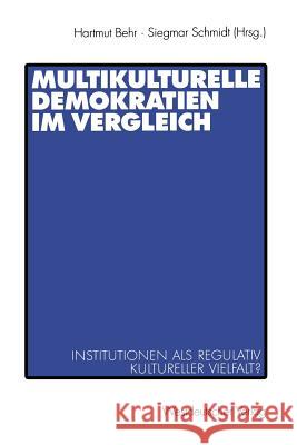 Multikulturelle Demokratien Im Vergleich: Institutionen ALS Regulativ Kultureller Vielfalt? Behr, Hartmut 9783531135076