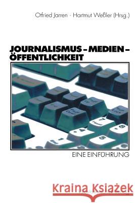 Journalismus -- Medien -- Öffentlichkeit: Eine Einführung Jarren, Otfried 9783531135144 Vs Verlag Fur Sozialwissenschaften