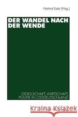 Der Wandel Nach Der Wende: Gesellschaft, Wirtschaft, Politik in Ostdeutschland Esser, Hartmut 9783531135168 Vs Verlag F R Sozialwissenschaften