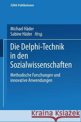 Die Delphi-Technik in Den Sozialwissenschaften: Methodische Forschungen Und Innovative Anwendungen Häder, Michael 9783531135236 Vs Verlag Fur Sozialwissenschaften