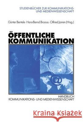 Öffentliche Kommunikation: Handbuch Kommunikations- Und Medienwissenschaft Bentele, Günter 9783531135328