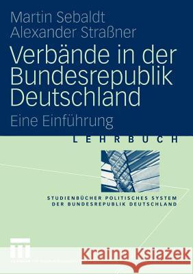 Verbände in Der Bundesrepublik Deutschland: Eine Einführung Sebaldt, Martin 9783531135434