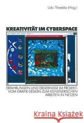Kreativität Im Cyberspace: Erfahrungen Und Ergebnisse Im Projekt: Vom Grafik-Design Zum Künstlerischen Arbeiten in Netzen. Projektband II Thiedeke, Udo 9783531135496 Vs Verlag Fur Sozialwissenschaften